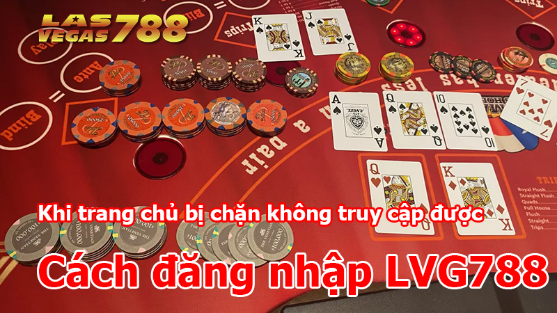 Cách đăng nhập LVG788 khi trang chủ bị chặn